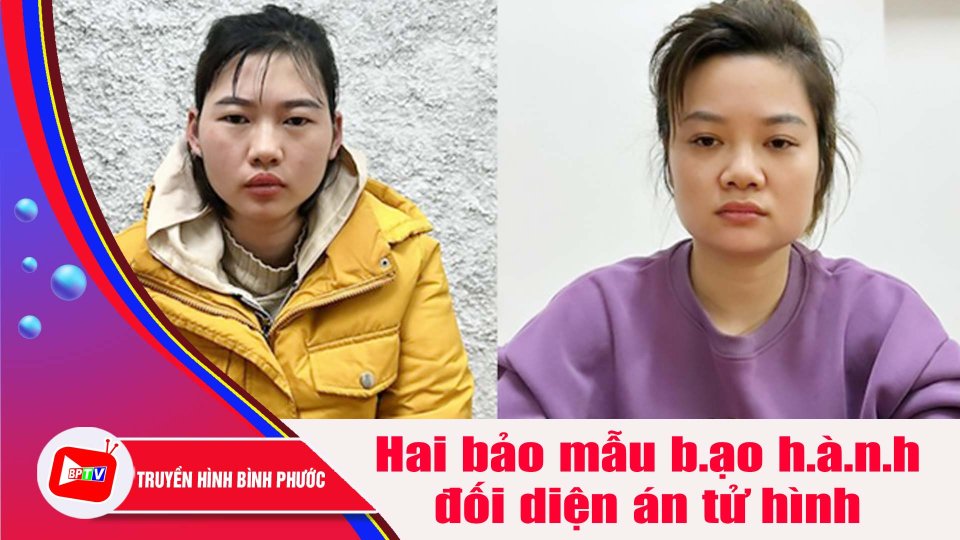Hai bảo mẫu b.ạo h.à.n.h bé trai 17 tháng tuổi t.4 v.O.ng đối diện án tử hình |BPTV