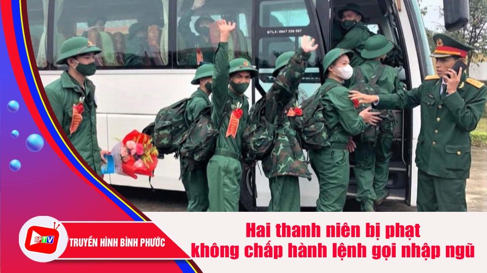 Hai thanh niên bị phạt 125 triệu đồng vì không chấp hành lệnh gọi nhập ngũ |BPTV