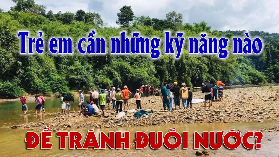 Hạn chế đuối nước ở trẻ em: Những điều cần biết và những việc cần làm ngay |BPTV