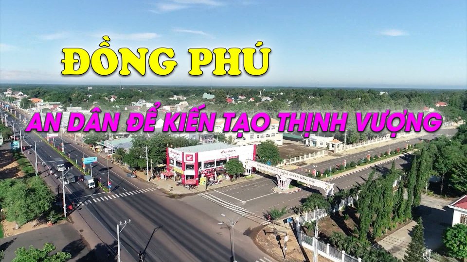 Hành trình khát vọng 28 | Đồng Phú: An dân để kiến tạo thịnh vượng