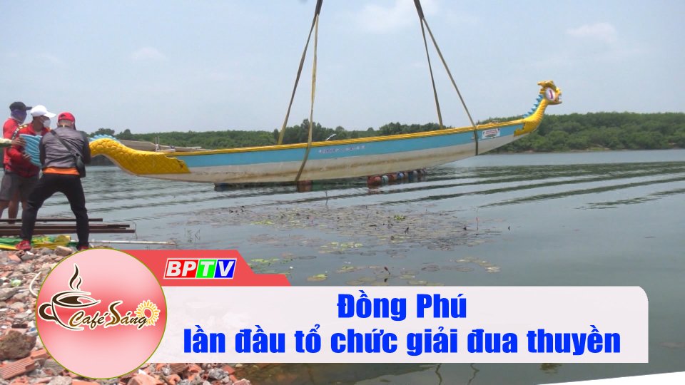 Háo hức đón chờ giải đua thuyền huyện Đồng Phú |Cà phê sáng 13-4-2022 |BPTV