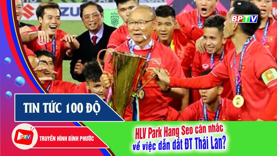HLV Park Hang-seo thừa nhận quan tâm đến việc dẫn dắt tuyển Thái Lan |BPTV