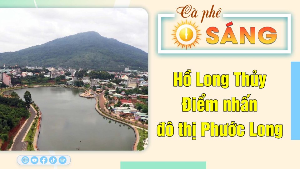 Hồ Long Thủy - Điểm nhấn đô thị Phước Long |Cà phê sáng 26-8-2023 ||BPTV
