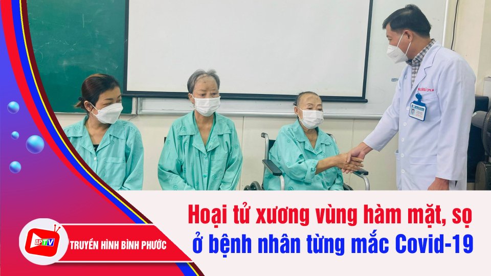 Nhiều bệnh nhân bị hoại tử xương sọ, mặt sau khi mắc Covid-19 | BPTV