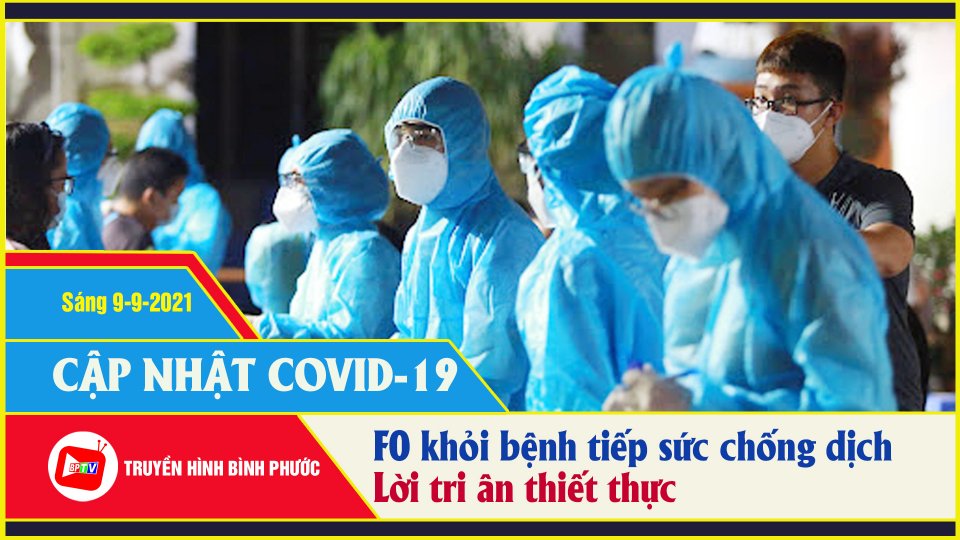 Hơn 1.200 F0 khỏi bệnh cùng tham gia chống dịch |Covid-19 sáng 9-9 |BPTV