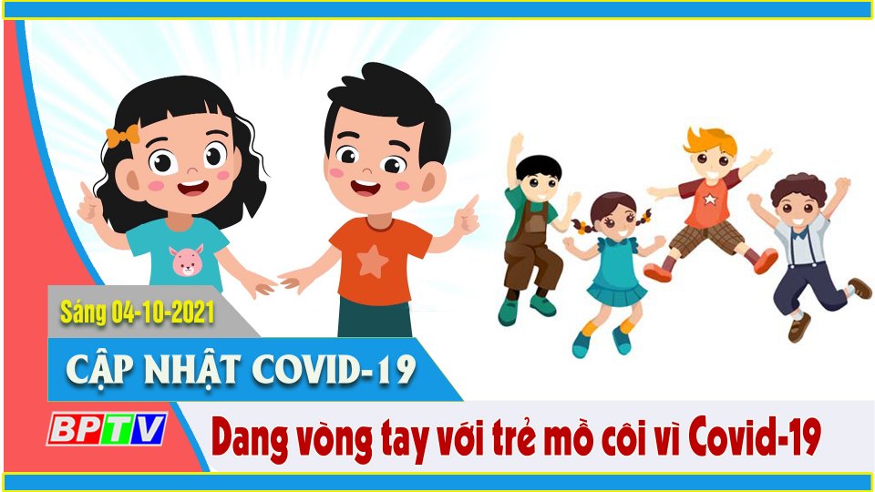 Kêu gọi chung tay bảo trợ 2.000 trẻ em mồ côi vì đại dịch |Covid-19 sáng 4-10 |BPTV