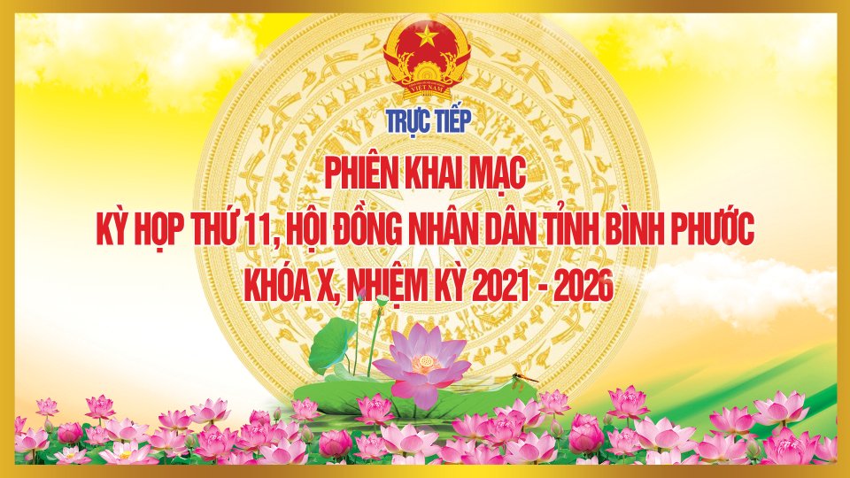 KHAI MẠC KỲ HỌP THỨ 11, HỘI ĐỒNG NHÂN DÂN TỈNH BÌNH PHƯỚC KHÓA X, NHIỆM KỲ 2021-2026