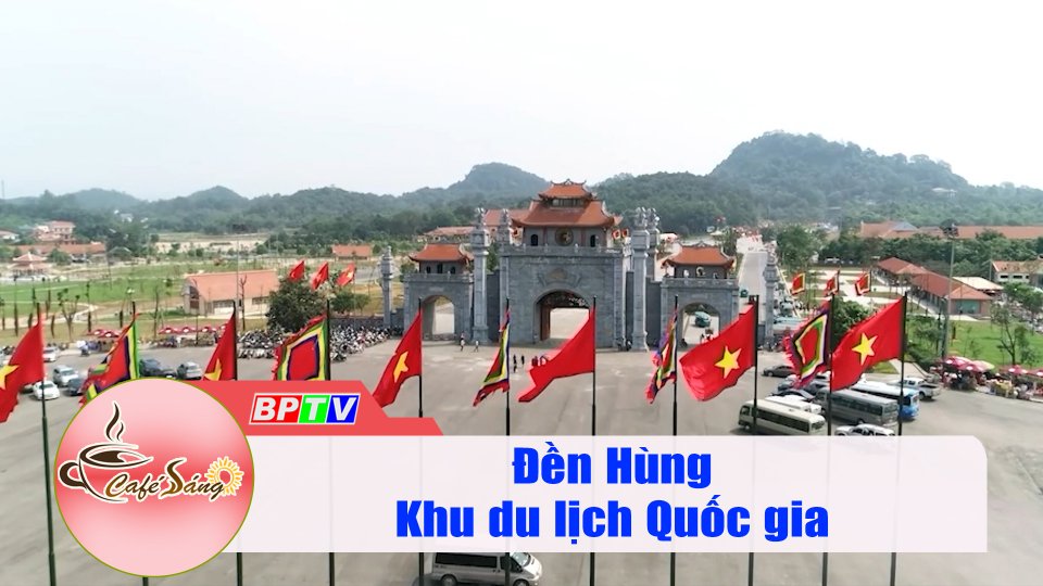 Khai thác giá trị khu du lịch Quốc gia đền Hùng |Cà phê sáng 10-4-2022 |BPTV