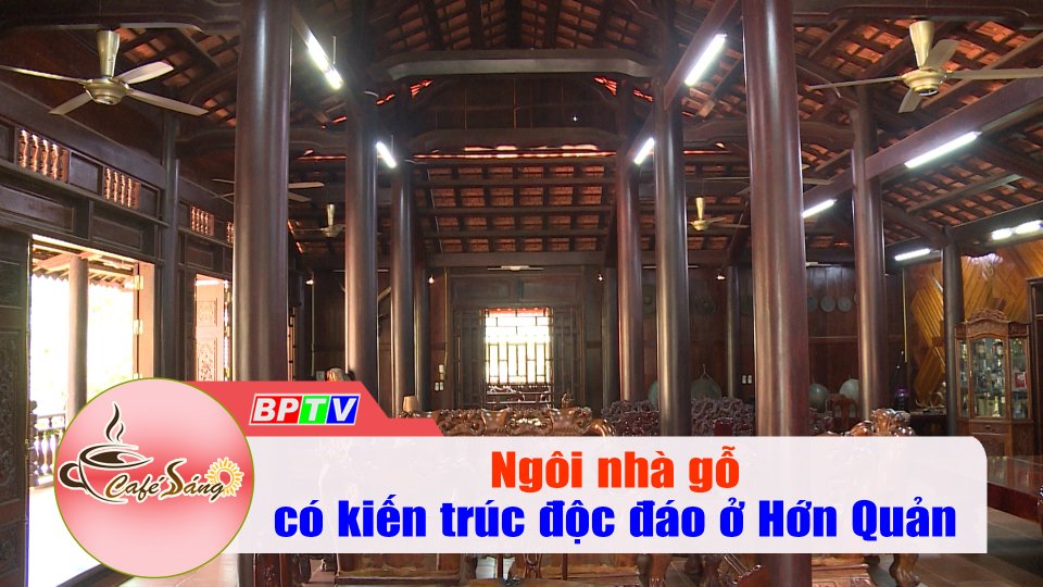 Khám phá ngôi nhà gỗ có kiến trúc độc đáo ở Hớn Quản |Cà phê sáng 17-6-2022 |BPTV