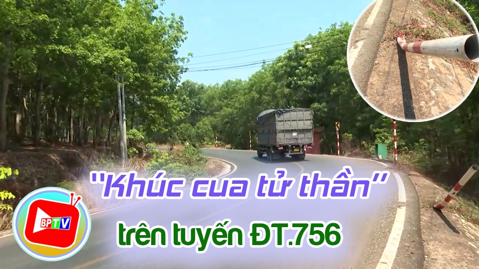 “Khúc cua tử thần”  trên tuyến ĐT.756 |BPTV