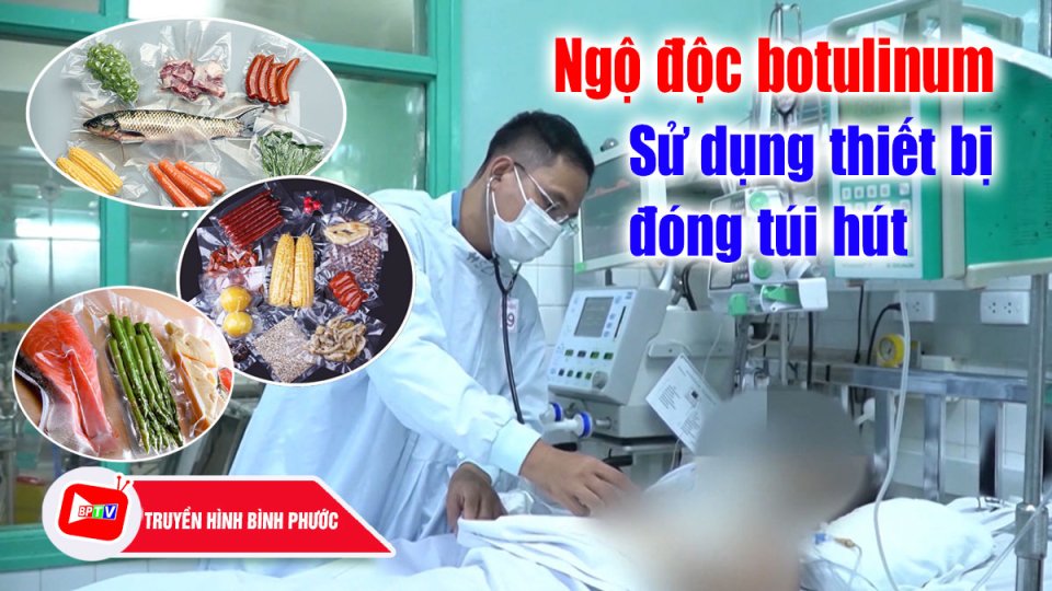 Khuyến cáo: Hạn chế sử dụng thiết bị đóng túi hút chân không để tránh ngộ độc botulinum |BPTV