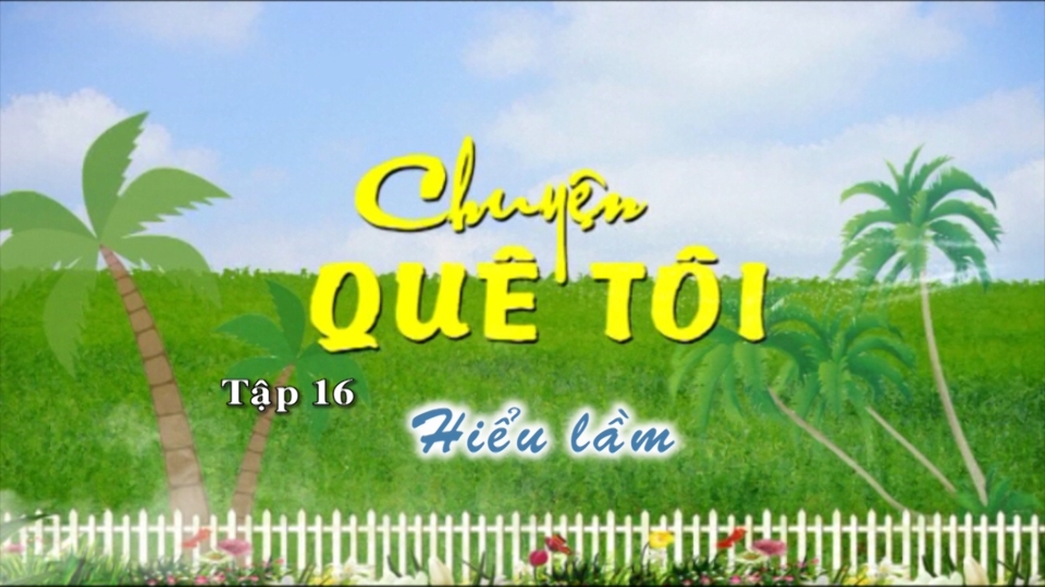 Kịch: Chuyện quê tôi ngày 17-5-2025
