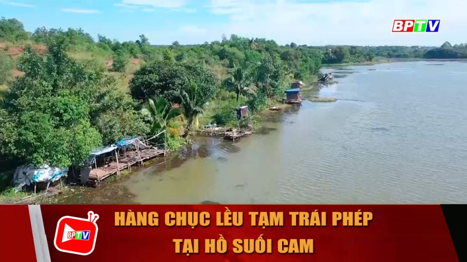 Kiên quyết xử lý hàng chục lều tạm trái phép tại hồ Suối Cam |BPTV