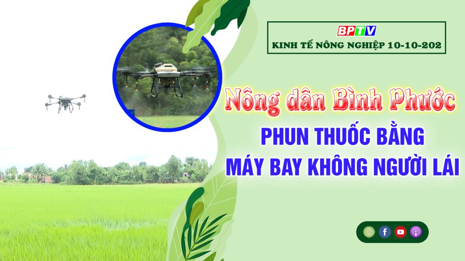 Kinh tế nông nghiệp 10-10-2022: Nông dân Bình Phước phun thuốc bằng máy bay không người lái