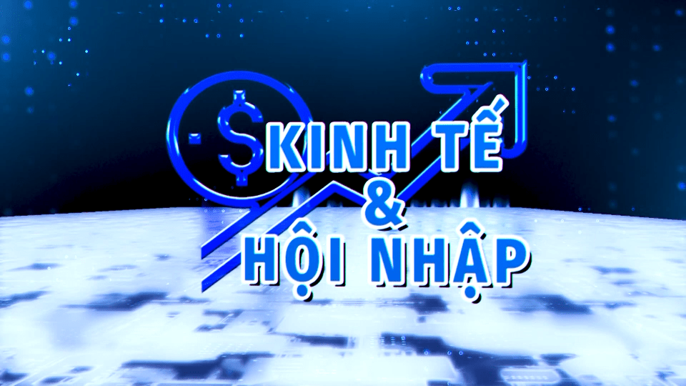 Kinh tế và hội nhập 18-6-2023 