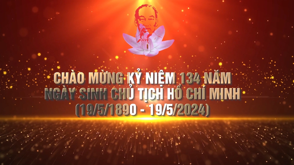 Kỷ niệm 134 năm Ngày sinh Chủ tịch Hồ Chí Minh (19/5/1890 - 19/5/2024)