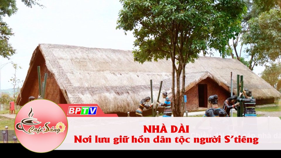 Kỳ thú nhà dài của người S’Tiêng |Cà phê sáng 25-10-2021 |BPTV
