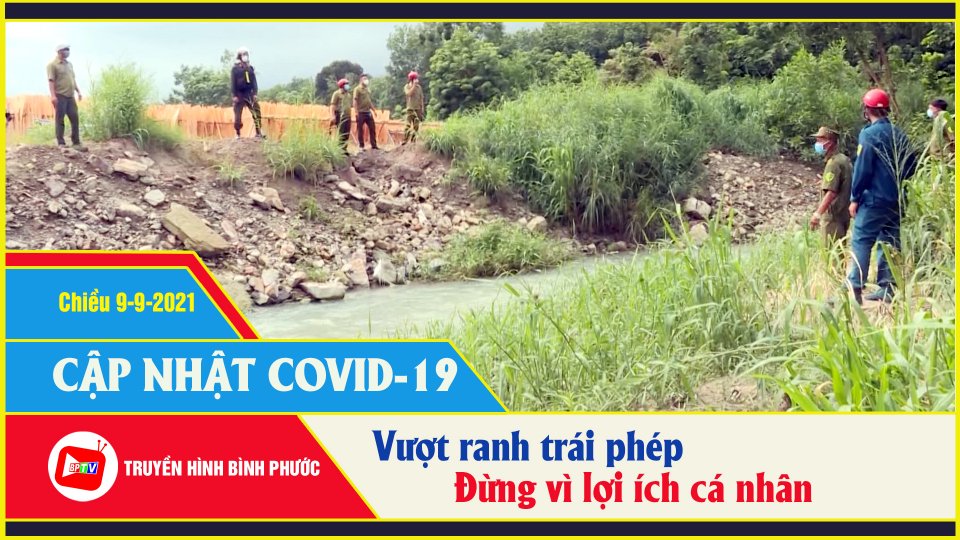 Làm liều vượt ranh trái phép - Mối hiểm họa khôn lường |Covid-19 chiều 9-9 |BPTV