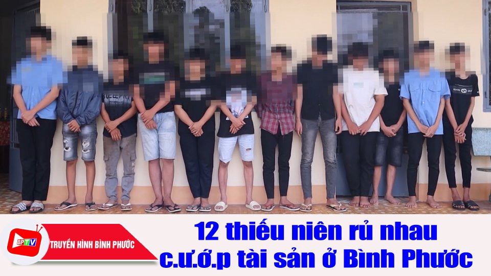 Làm rõ vụ 12 thiếu niên rủ nhau c.ư.ớ.p tài sản ở Bình Phước |BPTV
