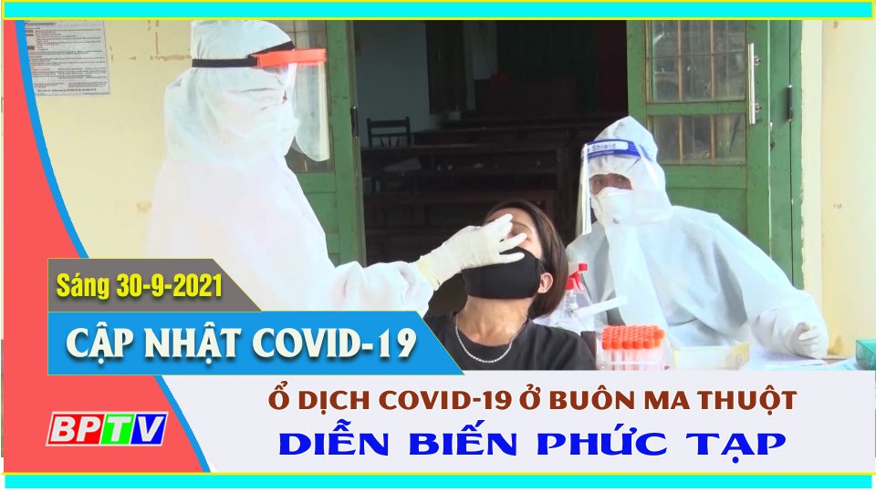 Liên tiếp ghi nhận các chùm ca bệnh tại thành phố Buôn Ma Thuột |Covid-19 sáng 30-9 |BPTV