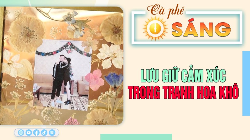 Lưu giữ cảm xúc trong những bức tranh hoa khô |Cà phê sáng 30-6-2023 ||BPTV