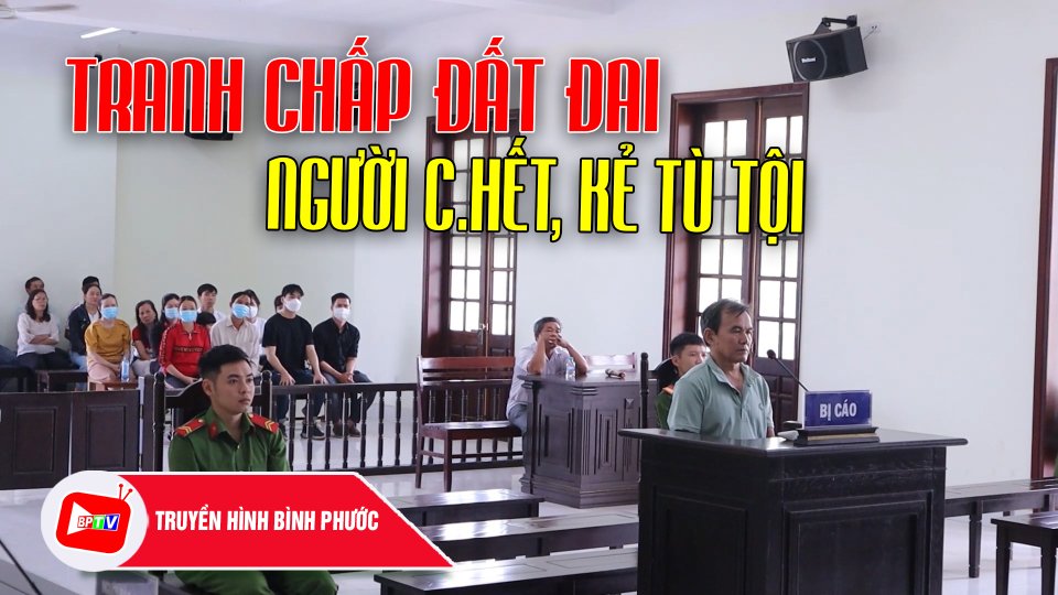Mâu thuẫn từ tranh chấp đất đai, người c-h-ế-t, kẻ lãnh án tù |BPTV