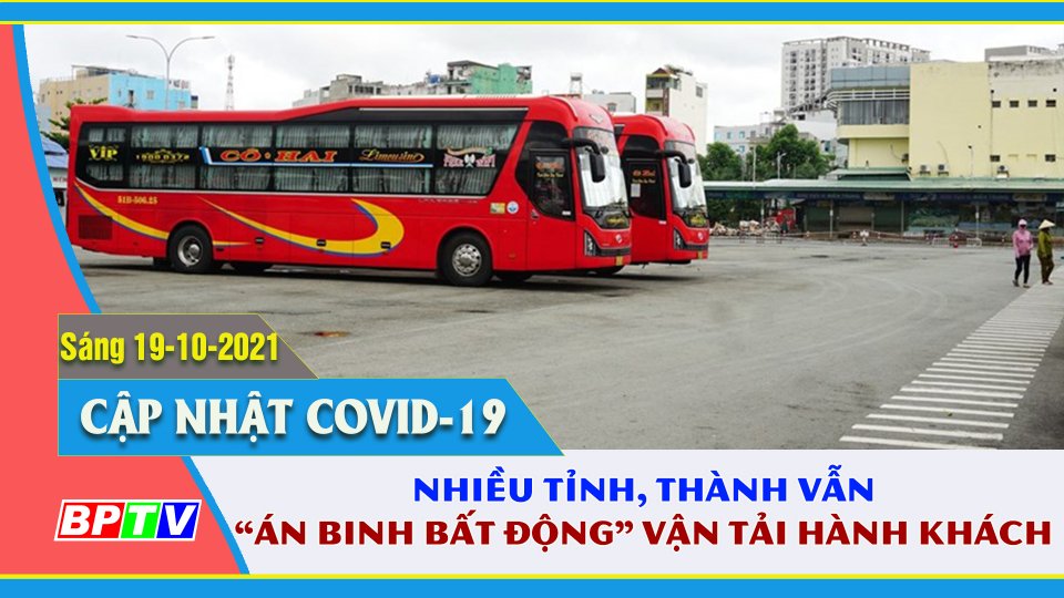 Mới có 10 tỉnh, thành mở lại xe khách liên tỉnh với TP. Hồ Chí Minh | Covid-19 sáng 19-10 | BPTV