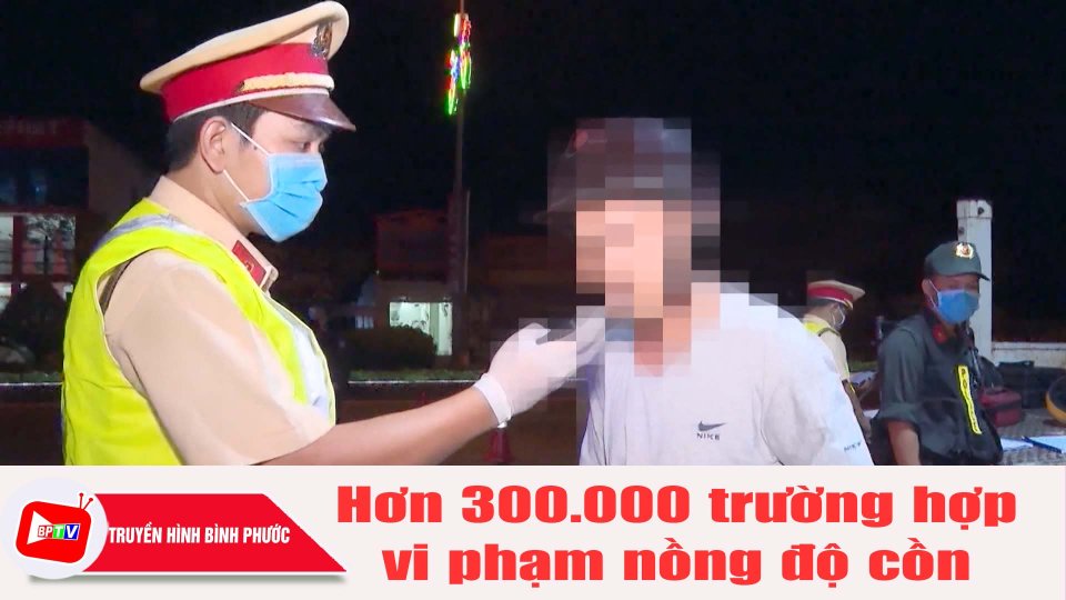 Năm 2022: Xử phạt hơn 300.000 trường hợp vi phạm nồng độ cồn |BPTV