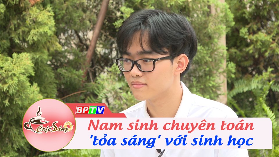 Nam sinh chuyên toán 'tỏa sáng' với sinh học | Cà phê sáng 24-7-2022 || BPTV