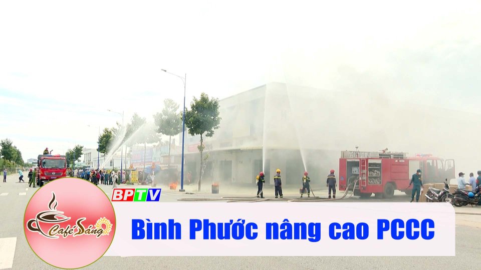 Nâng cao PCCC trên địa bàn tỉnh Bình Phước |Cà phê sáng 5-11-2022 ||BPTV