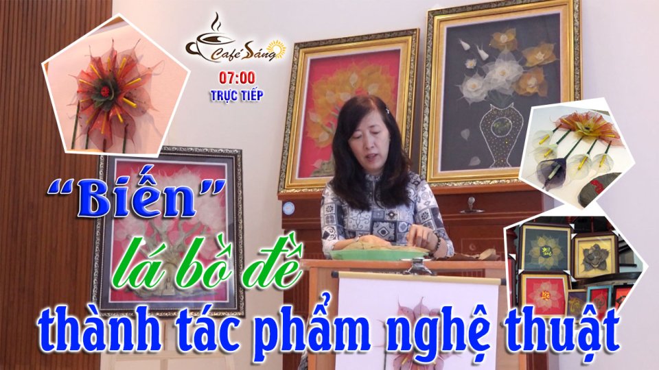 Ngẩn ngơ với những bức tranh nghệ thuật từ lá bồ đề |Cà phê sáng 6-4-2022 |BPTV