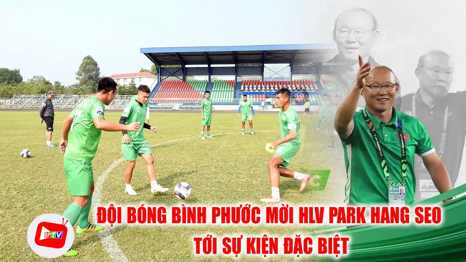 Ngày mai, HLV Park Hang-seo tham dự sự kiện quan trọng của bóng đá Bình Phước |BPTV