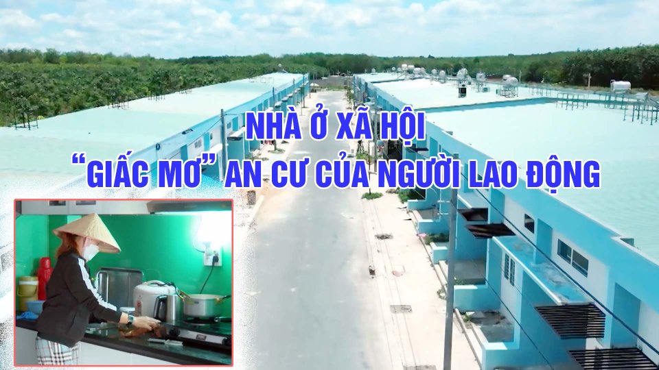 Nhà ở xã hội: “Giấc mơ” an cư của người lao động |BPTV