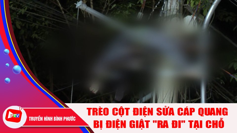 Nhân viên công ty viễn thông tử vong trên cột điện |BPTV