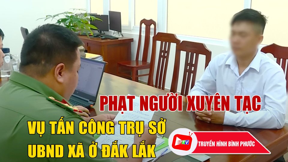 Nhiều người bị phạt vì bình luận xuyên tạc vụ tấn công trụ sở xã ở Đắk Lắk |BPTV