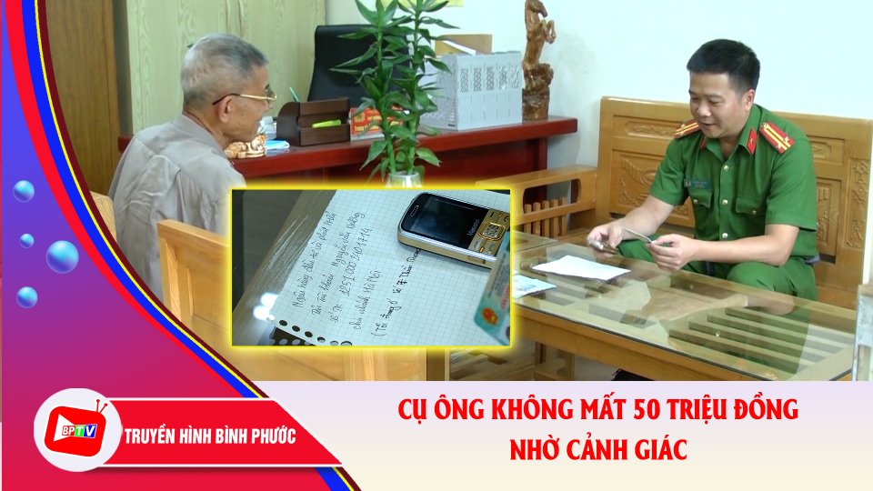 Nhờ cảnh giác, cụ ông 83 tuổi không mất 50 triệu đồng