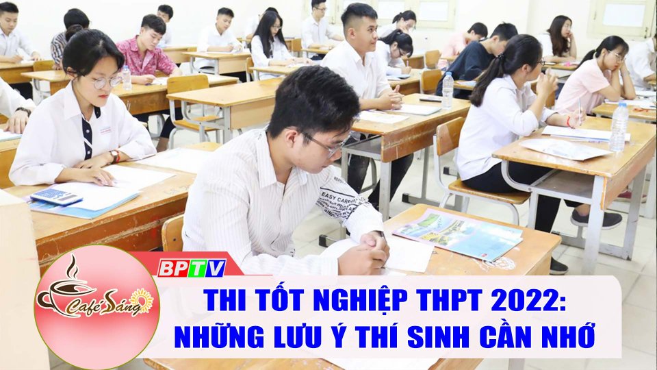 Những lưu ý với thí sinh dự Kỳ thi tốt nghiệp THPT 2022 |Cà phê sáng 21-5-2022 |BPTV
