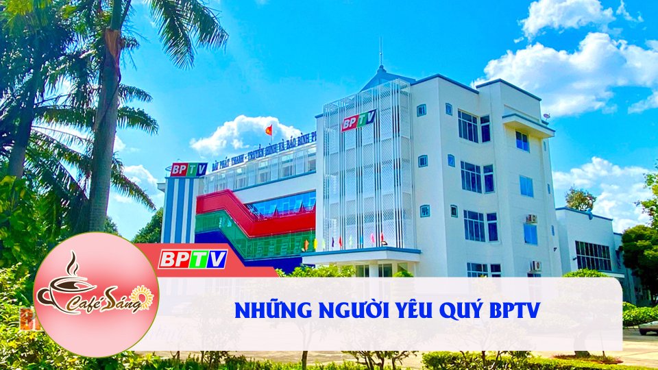 Những người yêu quý BPTV |Cà phê sáng 21-6-2022 |BPTV