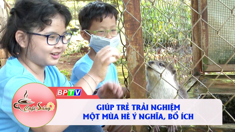 Những trải nghiệm ngày hè ý nghĩa |Cà phê sáng 15-6-2022
