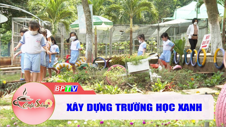 Nỗ lực xây dựng “trường học xanh” |Cà phê sáng 4-5-2022 |BPTV