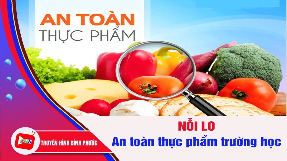 Nỗi lo an toàn thực phẩm trường học | BPTV