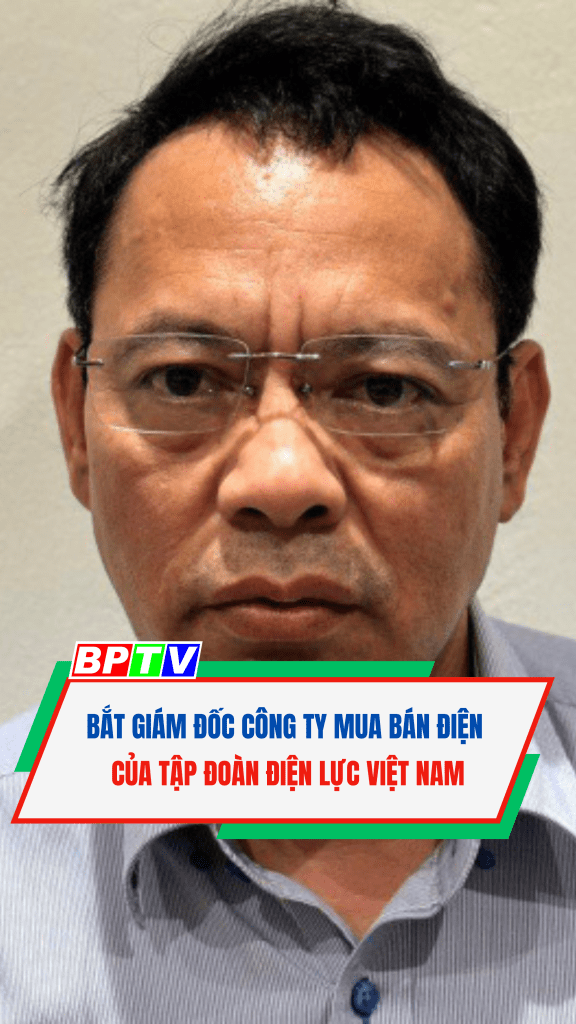 NÓNG: Bắt Giám đốc công ty mua bán điện của Tập đoàn Điện lực Việt Nam #short