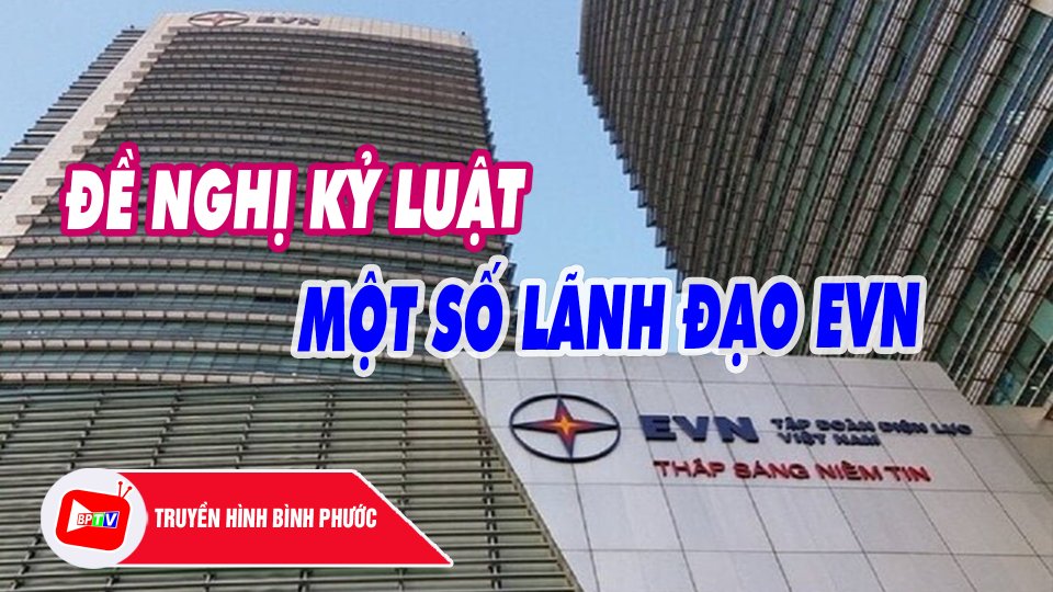 NÓNG: Đề nghị kỷ luật một số lãnh đạo EVN |BPTV