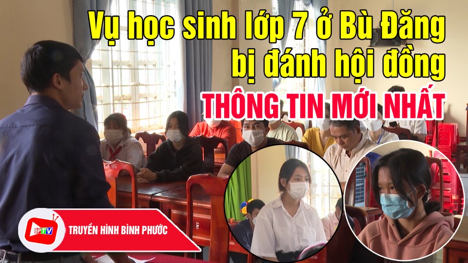 NÓNG: Thông tin mới nhất vụ học sinh lớp 7 ở Bù Đăng bị bạn đánh hội đồng |BPTV