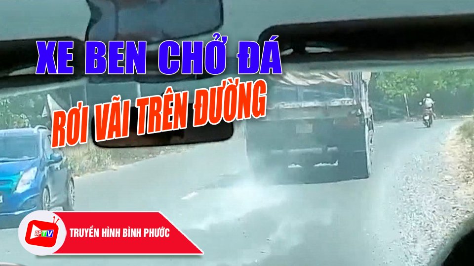 Ớn lạnh cảnh xe ben chở đá rơi vãi trên đường|BPTV