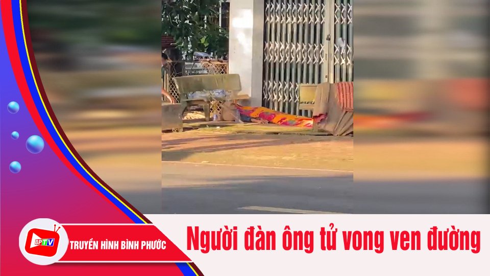Phát hiện người đàn ông tử vong ven đường | BPTV