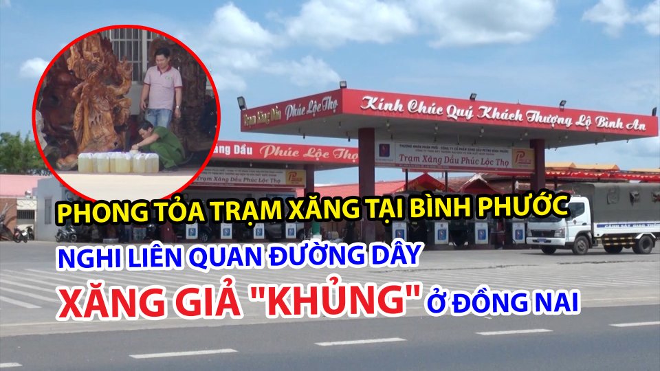 Phong tỏa trạm xăng tại Bình Phước nghi liên quan đường dây xăng giả "khủng" ở Đồng Nai