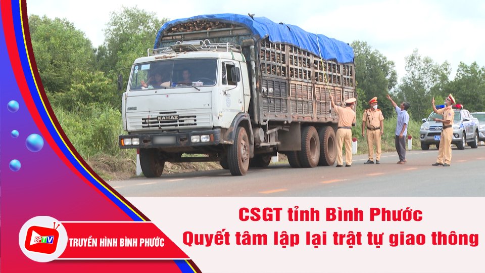 Quyết tâm lập lại trật tự giao thông trên địa bàn tỉnh Bình Phước | BPTV