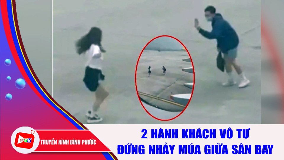 Rà soát lại toàn bộ camera sau vụ 2 hành khách đứng nhảy múa giữa sân bay |BPTV