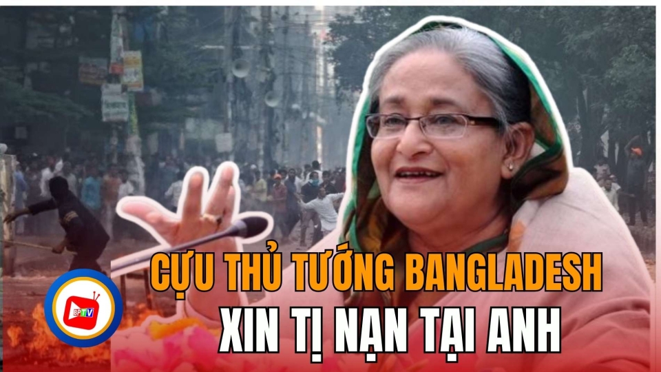 Rời khỏi đất nước, cựu Thủ tướng Bangladesh xin tị nạn tại Anh |BPTV